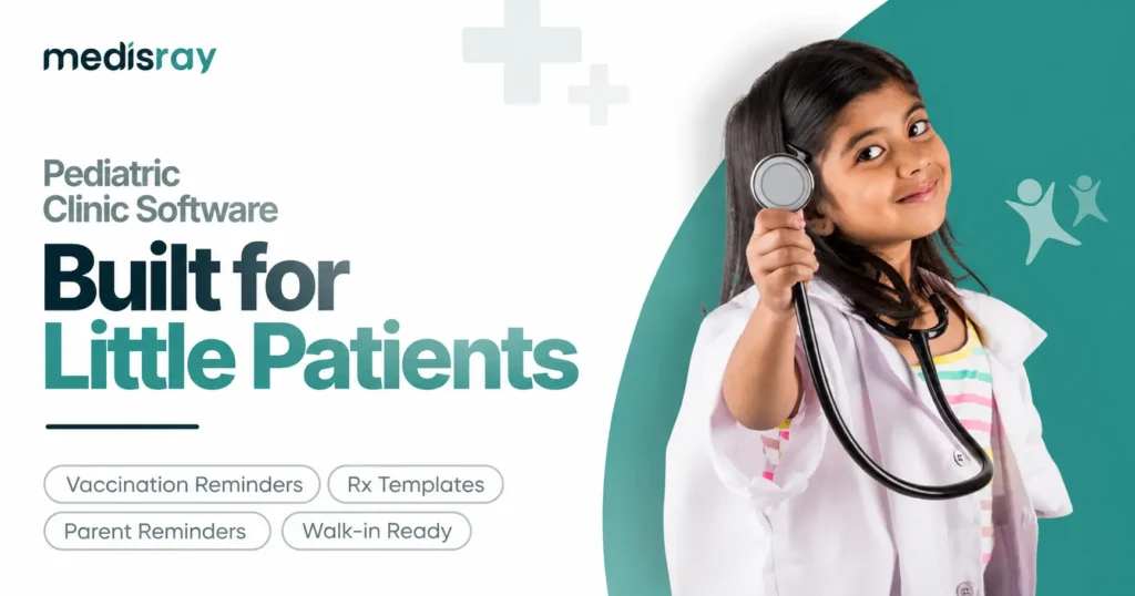 Pediatric clinic software India Medisray with vaccination reminders, prescription templates, parent reminders and appointments for child clinics