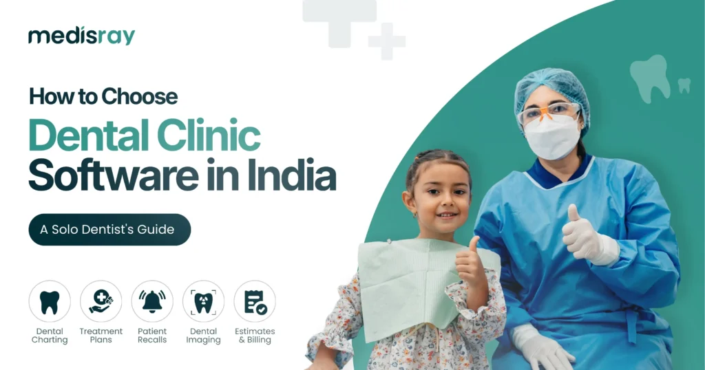 How to choose dental clinic software in India, dentist with a young patient, showing dental charting, treatment plans, recalls, imaging and billing