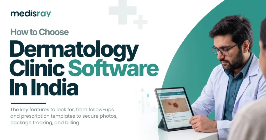How to choose dermatology clinic software in India dermatologist reviewing a patient skin record on a tablet