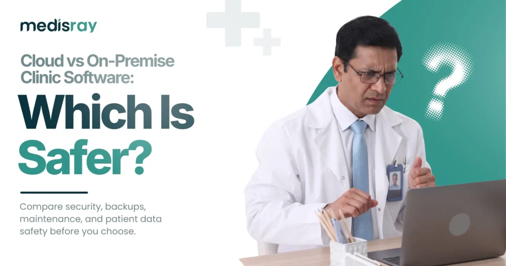 Cloud clinic software vs on-premise doctor comparing which option is safer for patient data in an Indian clinic